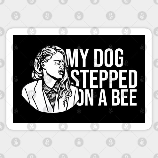My Dog Stepped On A Bee Sticker by artsylab